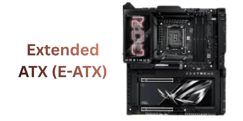Types of Motherboards Build a Fast and Powerful Computer 1 Extended ATX (E-ATX)