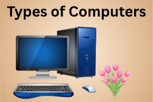 Types of Computers for Students, Professionals, and Home Use