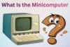 What Is the Minicomputer A Guide for Education and Business - Post Thumbnail