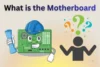 What is the Motherboard Complete Guide for Every User - Post Thumbnail